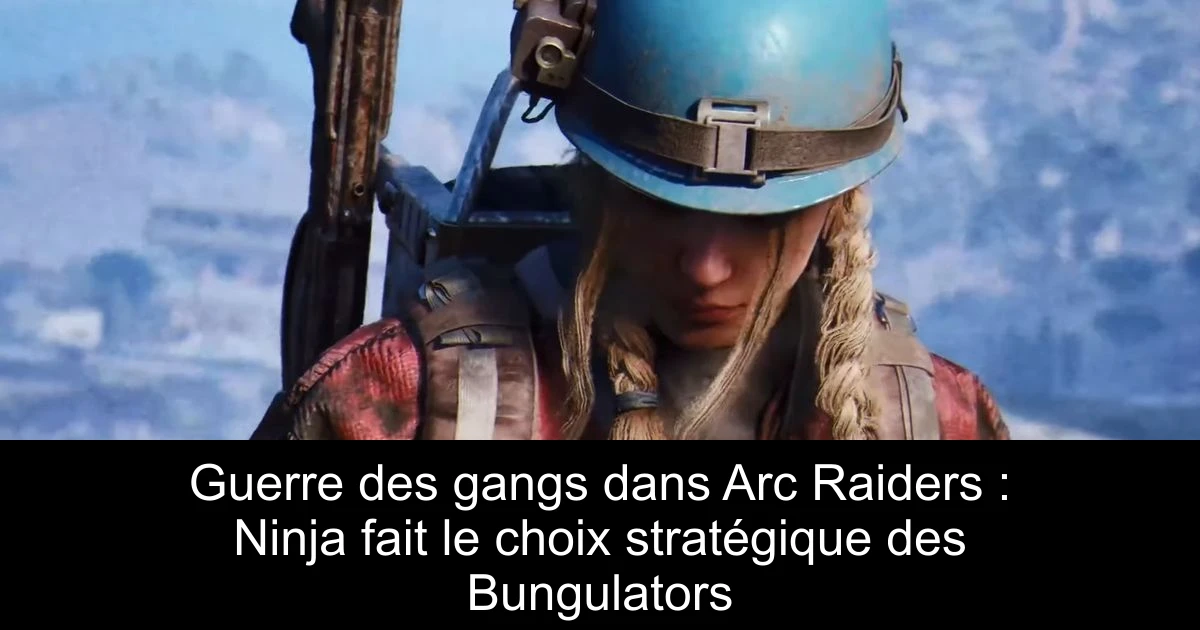 Guerre des gangs dans Arc Raiders : Ninja fait le choix stratégique des Bungulators