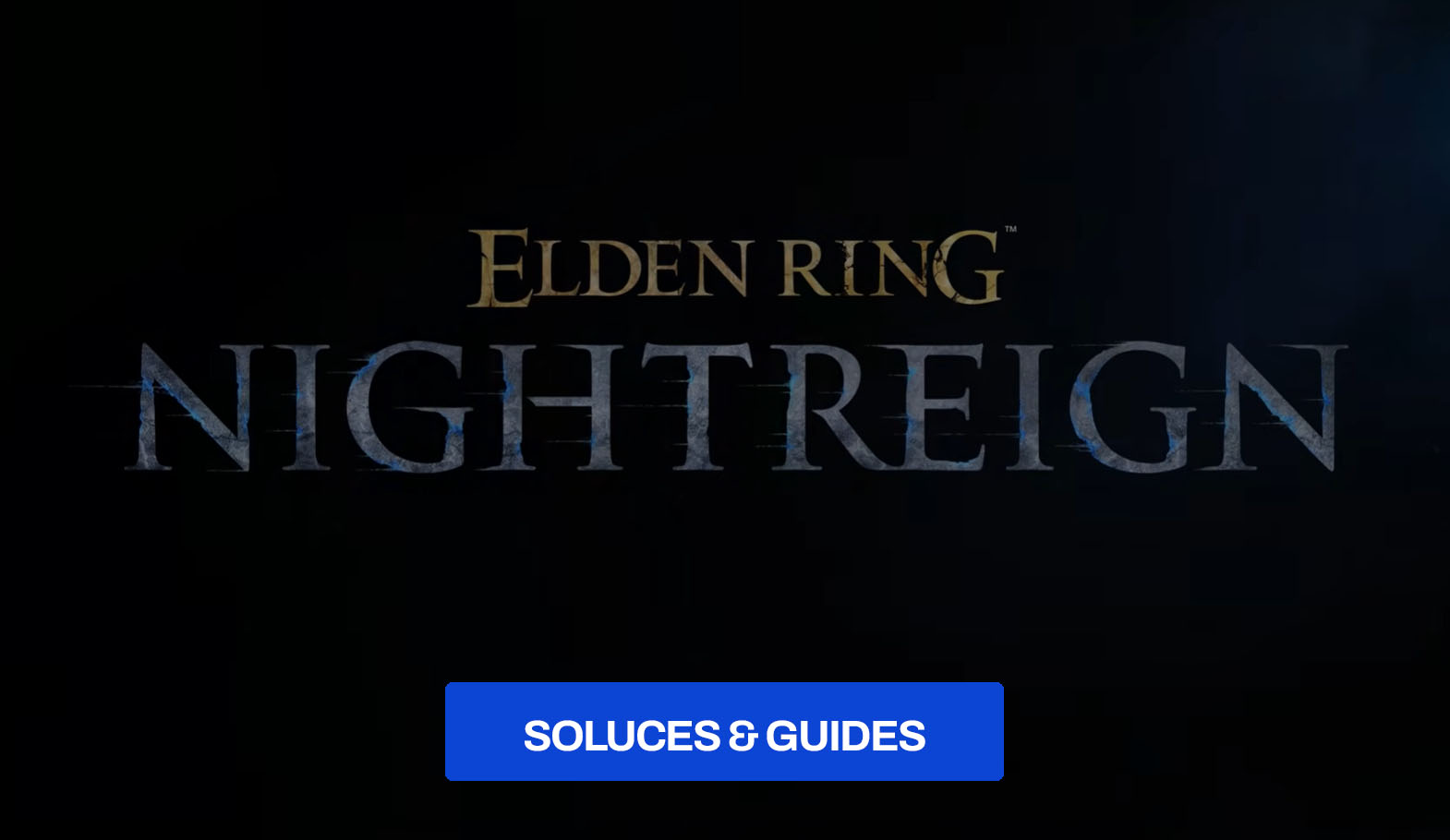 Guide complet et Soluce Elden Ring Nightreign : Boss, classes, armes