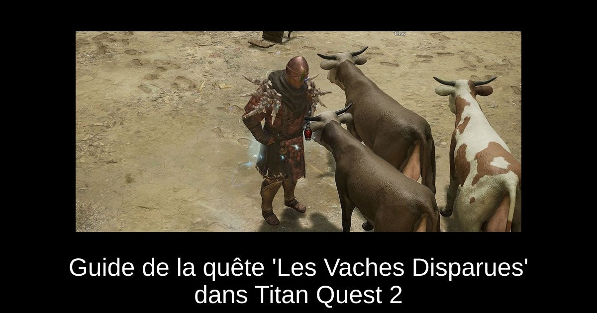 Guide de la quête 'Les Vaches Disparues' dans Titan Quest 2