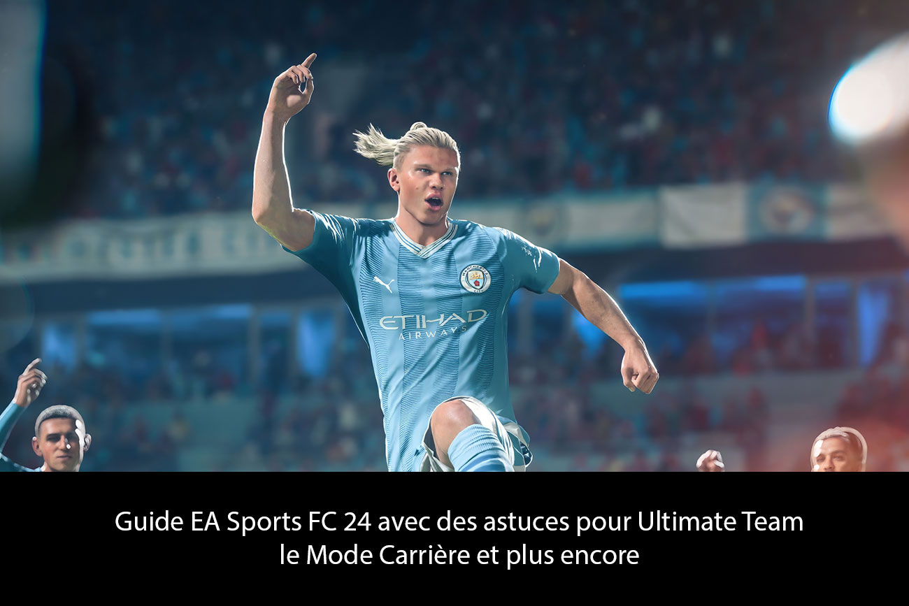 Guide EA Sports FC 24 avec des astuces pour Ultimate Team, le Mode Carrière et plus encore