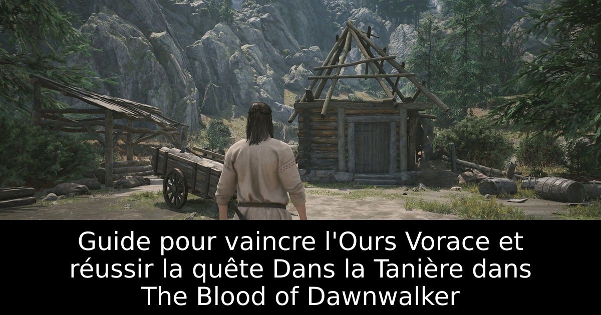 Guide pour vaincre l'Ours Vorace et réussir la quête Dans la Tanière dans The Blood of Dawnwalker