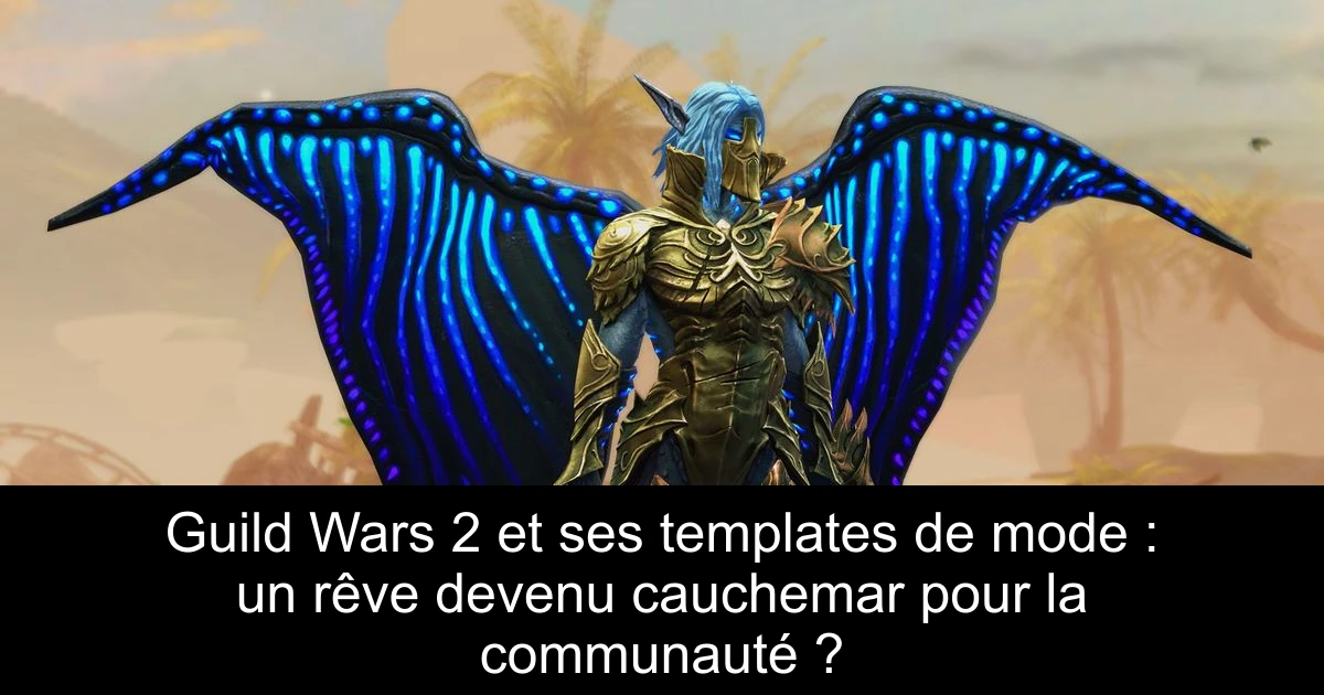 Guild Wars 2 et ses templates de mode : un rêve devenu cauchemar pour la communauté ?