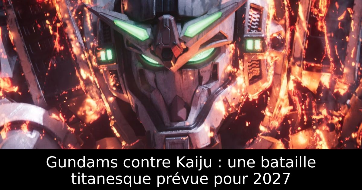 Gundams contre Kaiju : une bataille titanesque prévue pour 2027