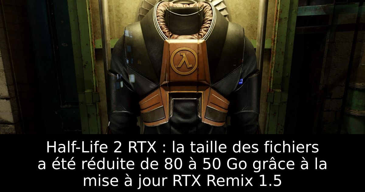 Half-Life 2 RTX : la taille des fichiers a été réduite de 80 à 50 Go grâce à la mise à jour RTX Remix 1.5