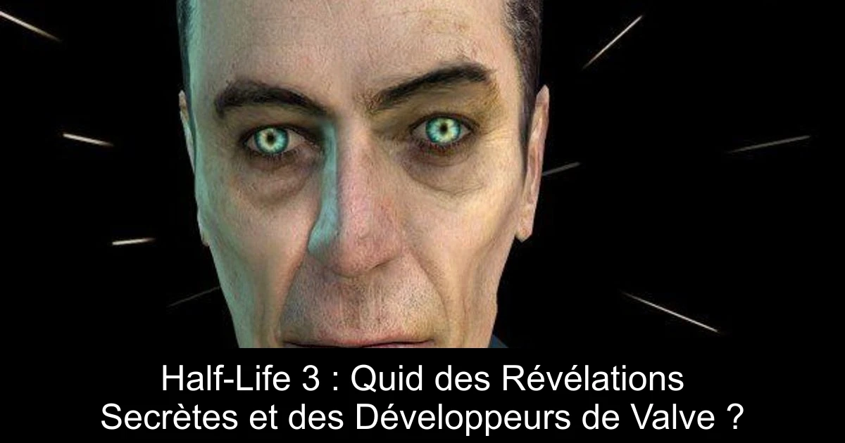 Half-Life 3 : Quid des Révélations Secrètes et des Développeurs de Valve ?