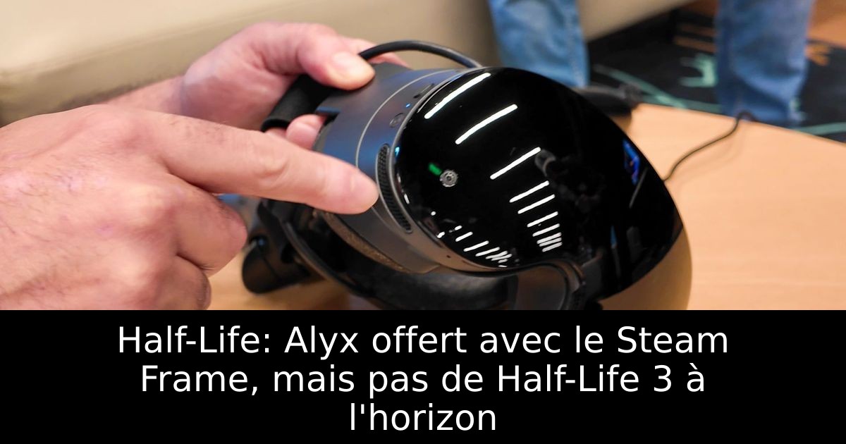 Half-Life: Alyx offert avec le Steam Frame, mais pas de Half-Life 3 à l'horizon