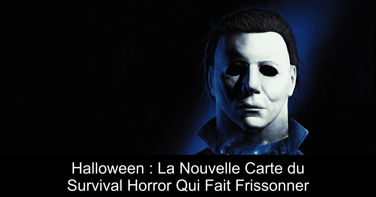 Halloween : La Nouvelle Carte du Survival Horror Qui Fait Frissonner