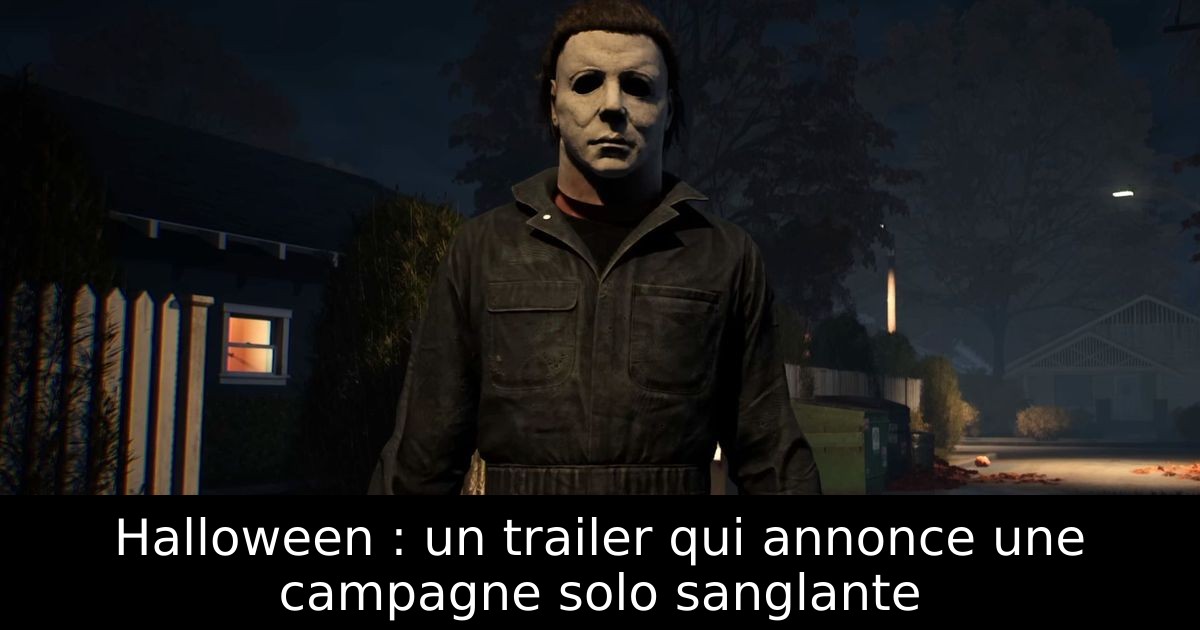 Halloween : un trailer qui annonce une campagne solo sanglante