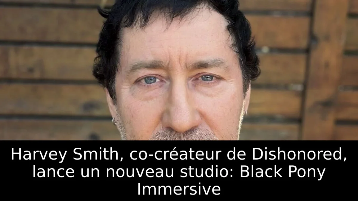 Harvey Smith, co-créateur de Dishonored, lance un nouveau studio: Black Pony Immersive