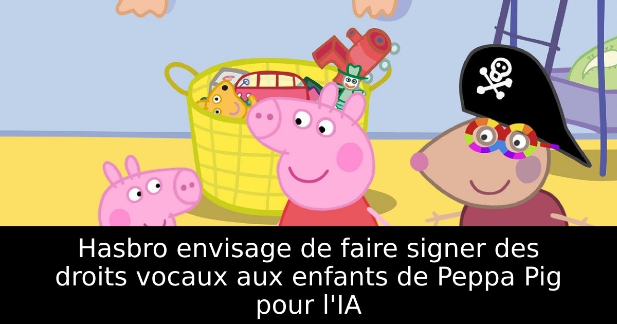 Hasbro envisage de faire signer des droits vocaux aux enfants de Peppa Pig pour l'IA