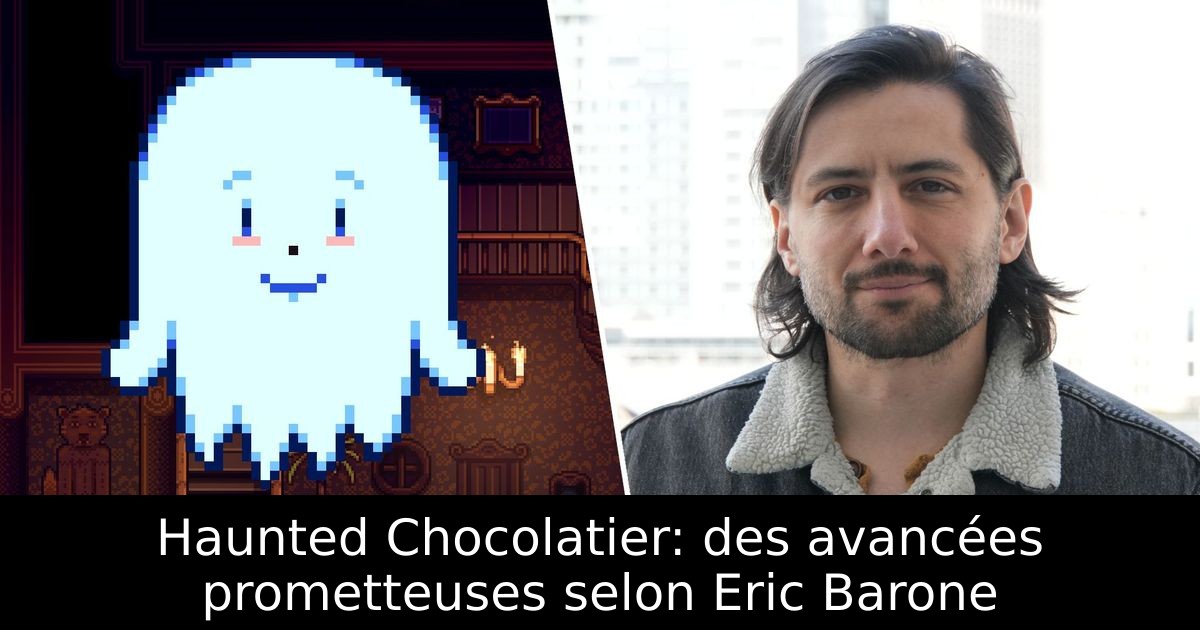 Haunted Chocolatier: des avancées prometteuses selon Eric Barone