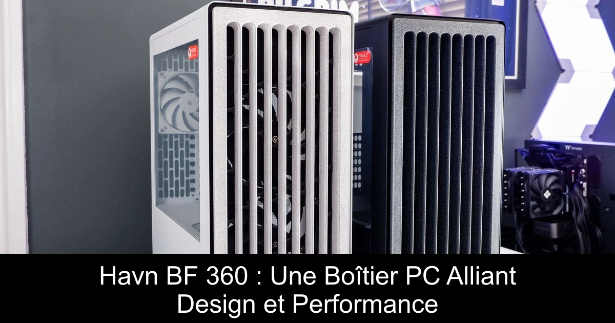 Havn BF 360 : Une Boîtier PC Alliant Design et Performance