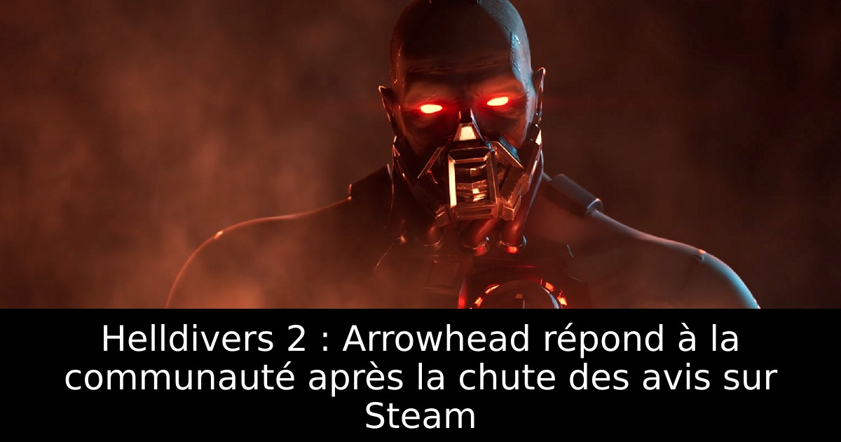 Helldivers 2 : Arrowhead répond à la communauté après la chute des avis sur Steam