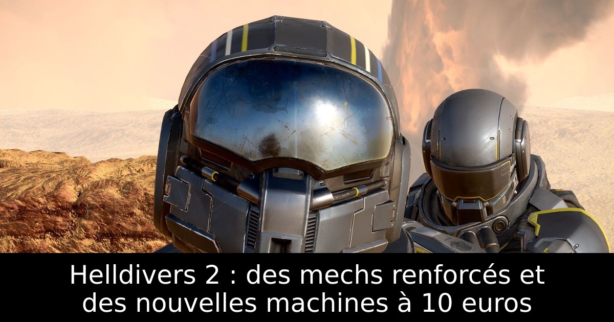 Helldivers 2 : des mechs renforcés et des nouvelles machines à 10 euros
