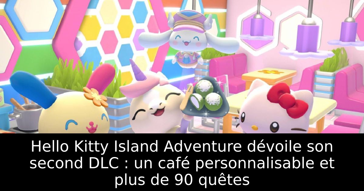Hello Kitty Island Adventure dévoile son second DLC : un café personnalisable et plus de 90 quêtes