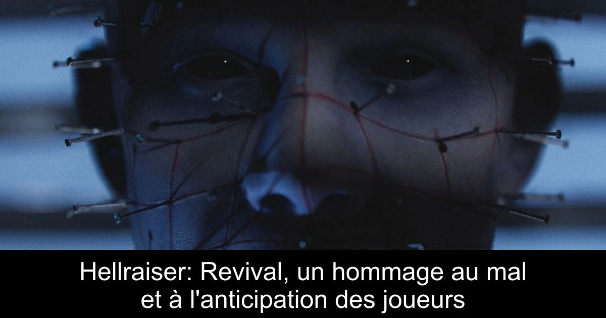 Hellraiser: Revival, un hommage au mal et à l'anticipation des joueurs