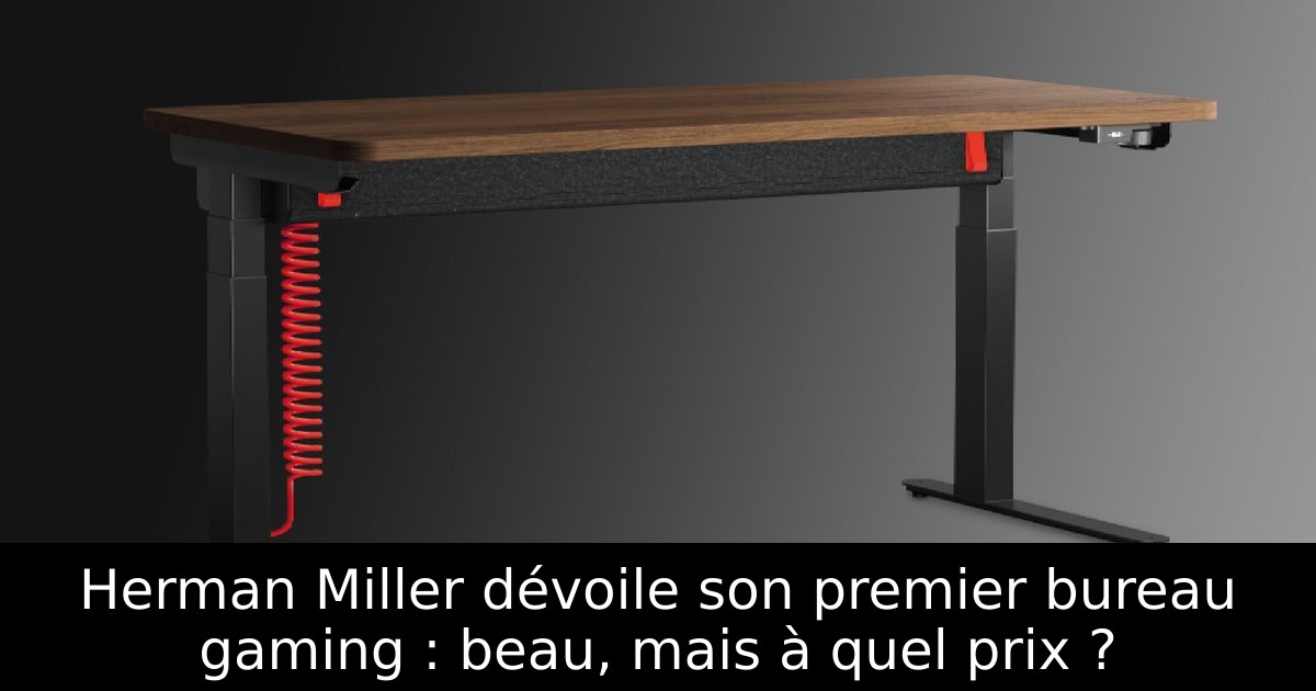 Herman Miller dévoile son premier bureau gaming : beau, mais à quel prix ?
