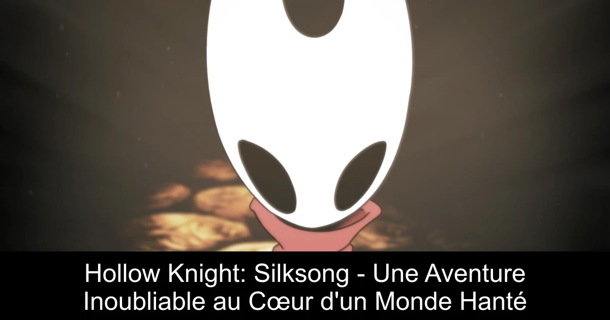 Hollow Knight: Silksong - Une Aventure Inoubliable au Cœur d'un Monde Hanté