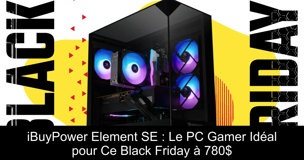 iBuyPower Element SE : Le PC Gamer Idéal pour Ce Black Friday à 780$