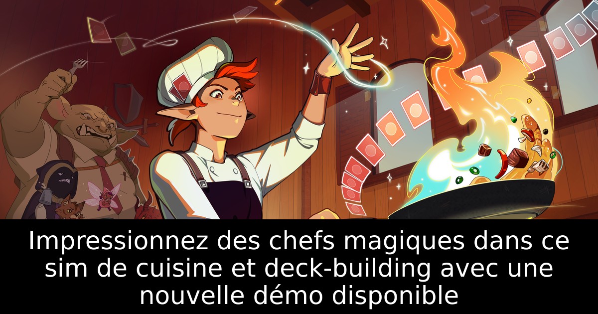 Impressionnez des chefs magiques dans ce sim de cuisine et deck-building avec une nouvelle démo disponible