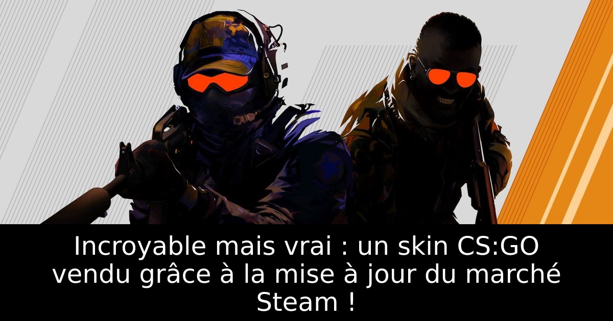 Incroyable mais vrai : un skin CS:GO vendu grâce à la mise à jour du marché Steam !