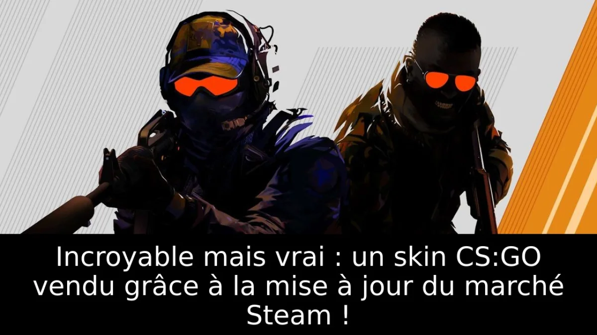 Incroyable mais vrai : un skin CS:GO vendu grâce à la mise à jour du marché Steam !
