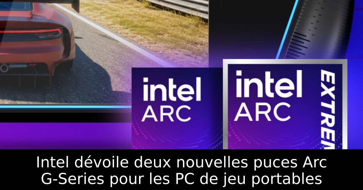 Intel dévoile deux nouvelles puces Arc G-Series pour les PC de jeu portables