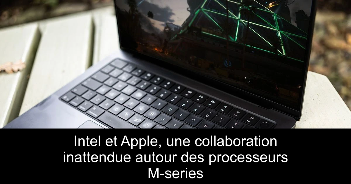 Intel et Apple, une collaboration inattendue autour des processeurs M-series