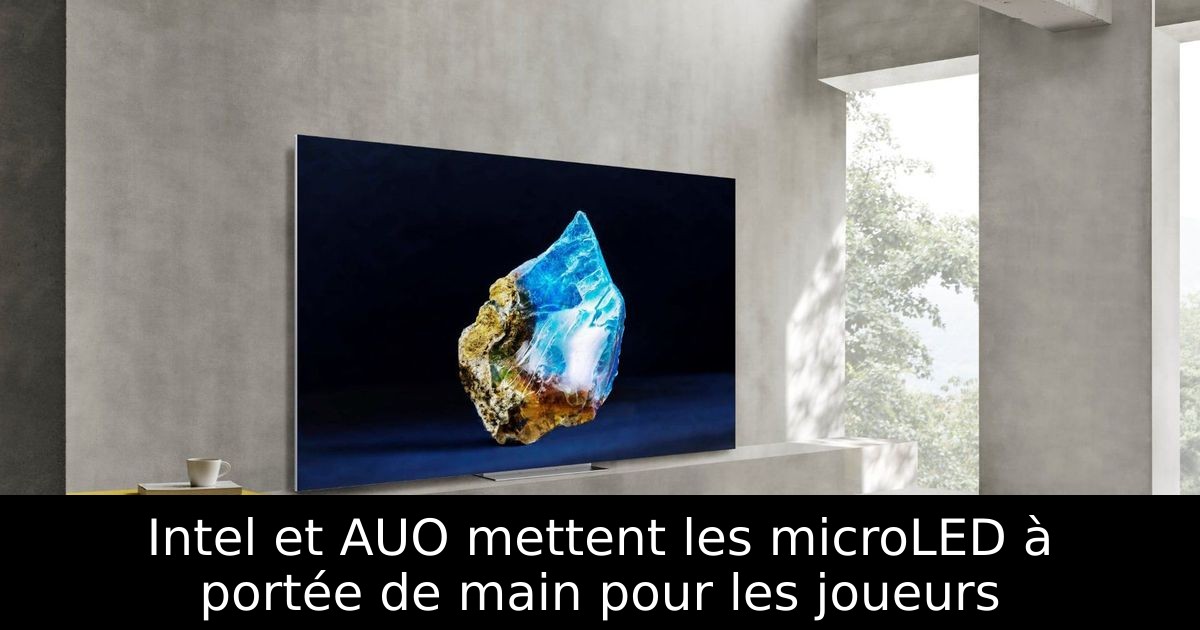 Intel et AUO mettent les microLED à portée de main pour les joueurs