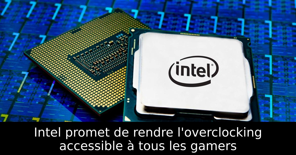 Intel promet de rendre l'overclocking accessible à tous les gamers