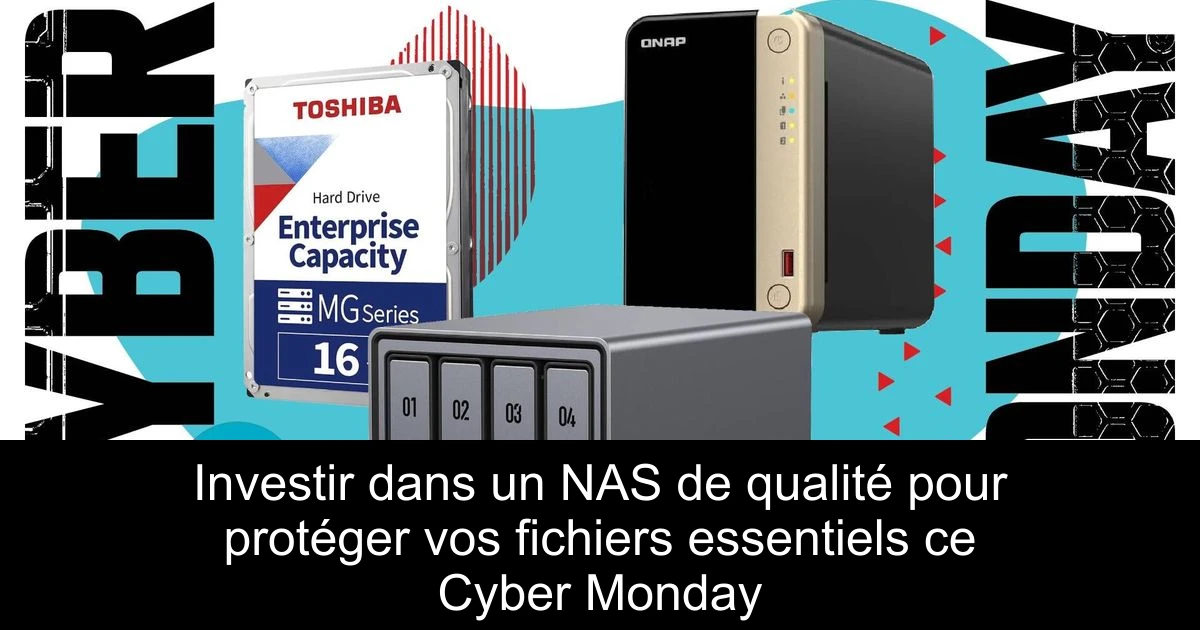Investir dans un NAS de qualité pour protéger vos fichiers essentiels ce Cyber Monday