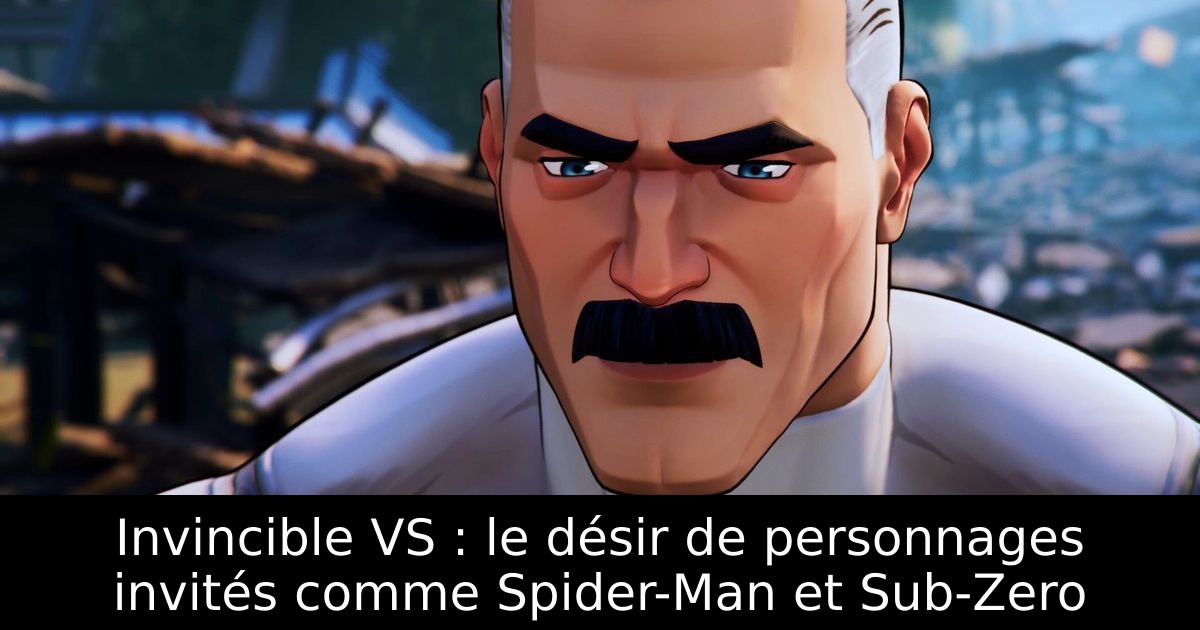 Invincible VS : le désir de personnages invités comme Spider-Man et Sub-Zero