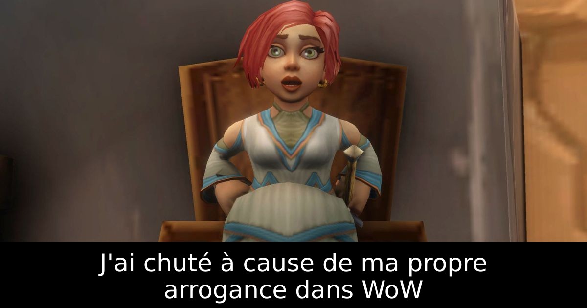 J'ai chuté à cause de ma propre arrogance dans WoW