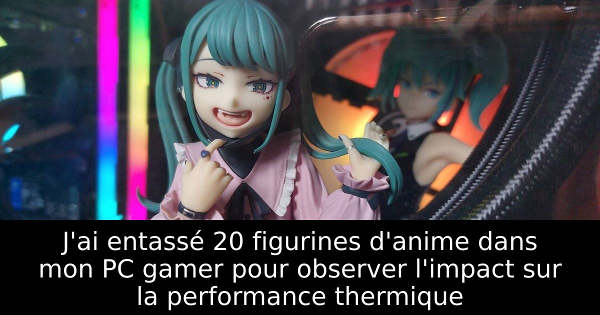 J'ai entassé 20 figurines d'anime dans mon PC gamer pour observer l'impact sur la performance thermique