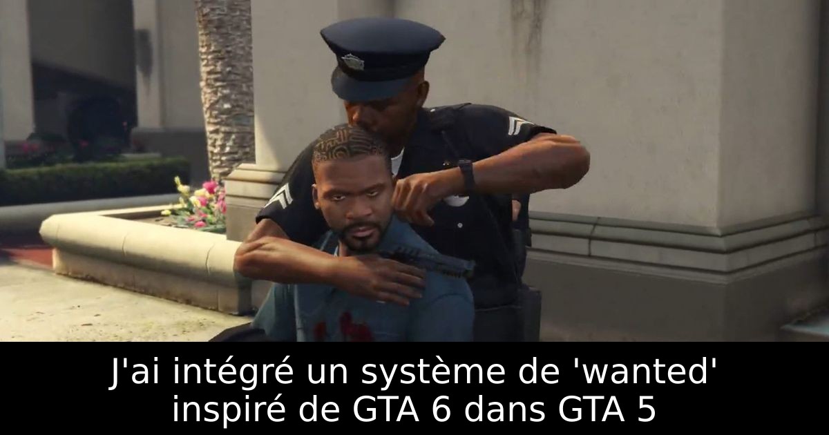 J'ai intégré un système de 'wanted' inspiré de GTA 6 dans GTA 5