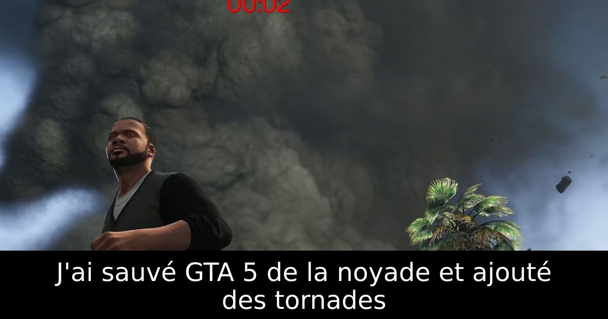 J'ai sauvé GTA 5 de la noyade et ajouté des tornades