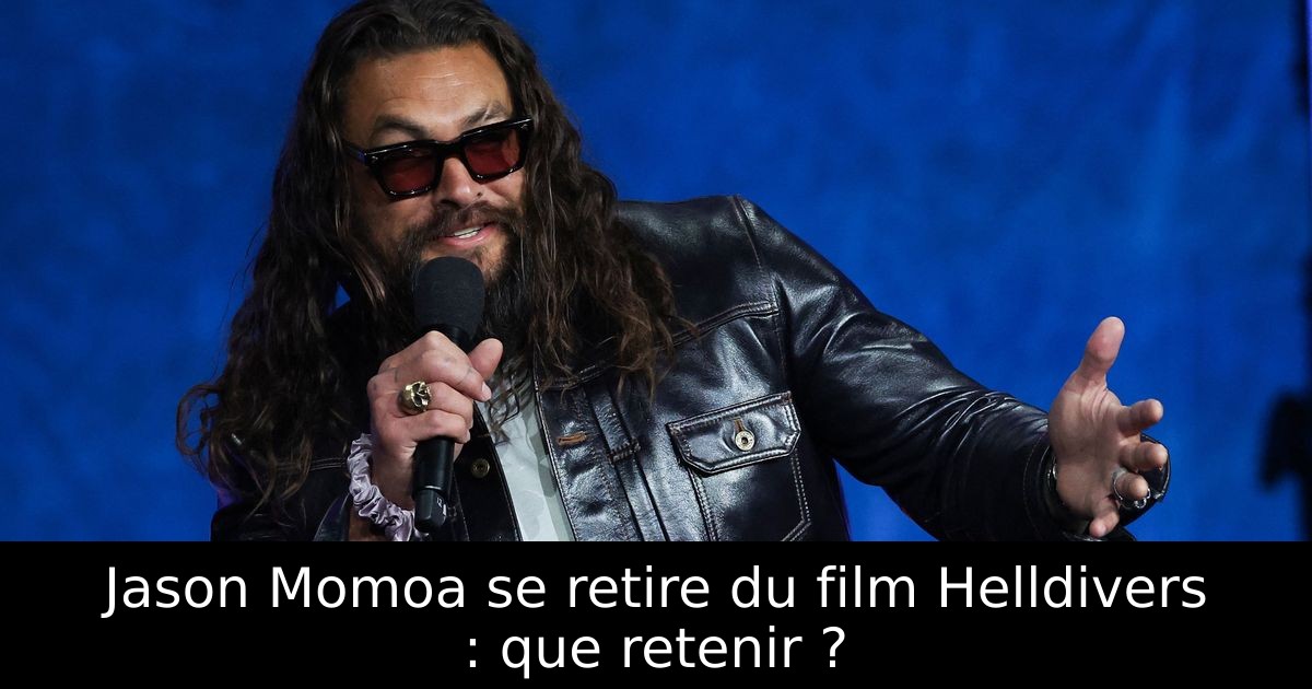Jason Momoa se retire du film Helldivers : que retenir ?