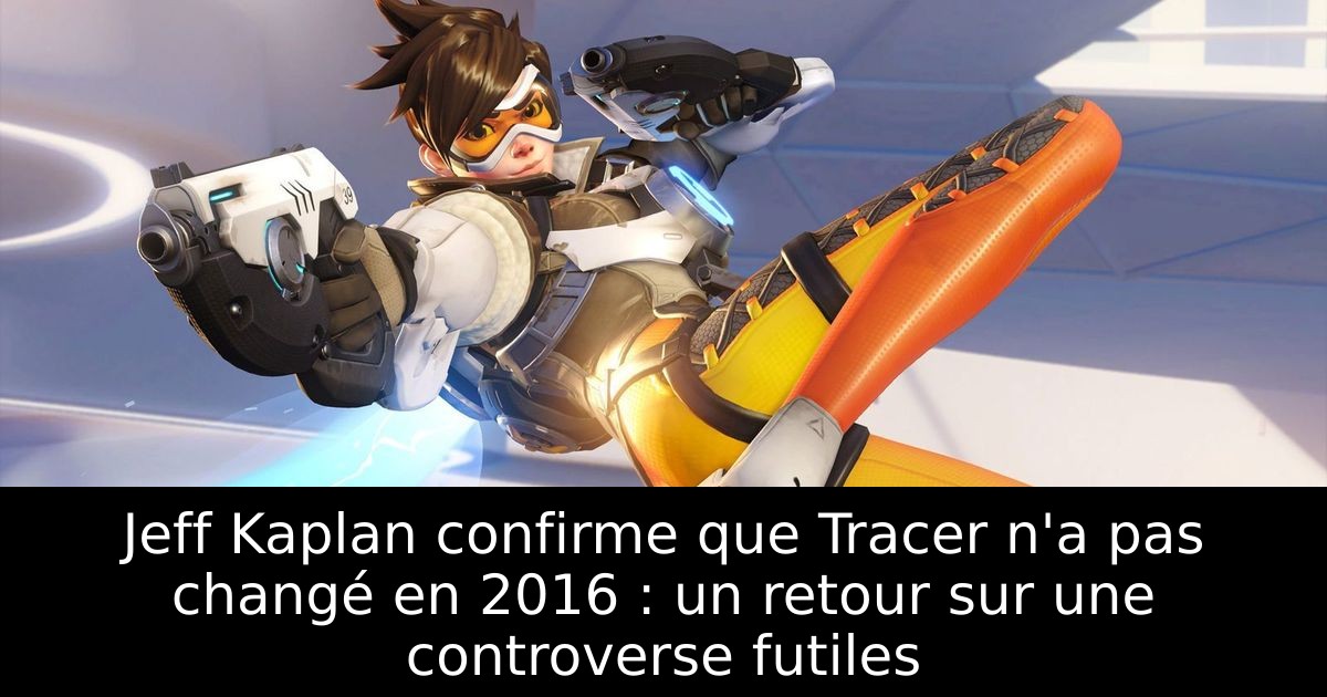 Jeff Kaplan confirme que Tracer n'a pas changé en 2016 : un retour sur une controverse futiles