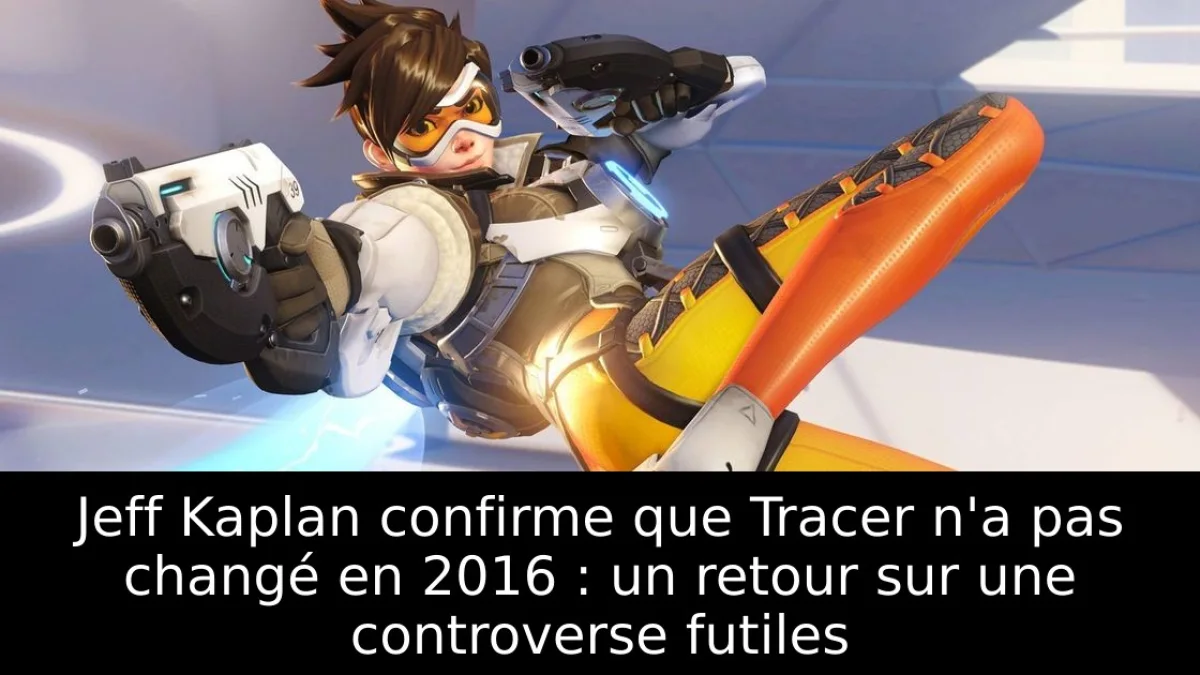 Jeff Kaplan confirme que Tracer n'a pas changé en 2016 : un retour sur une controverse futiles