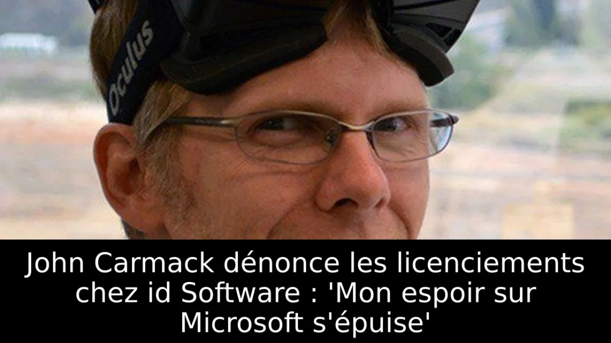 John Carmack dénonce les licenciements chez id Software : 'Mon espoir sur Microsoft s'épuise'