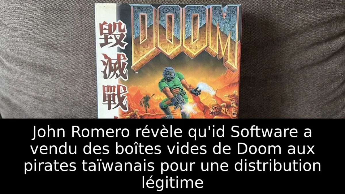 John Romero révèle qu'id Software a vendu des boîtes vides de Doom aux pirates taïwanais pour une distribution légitime