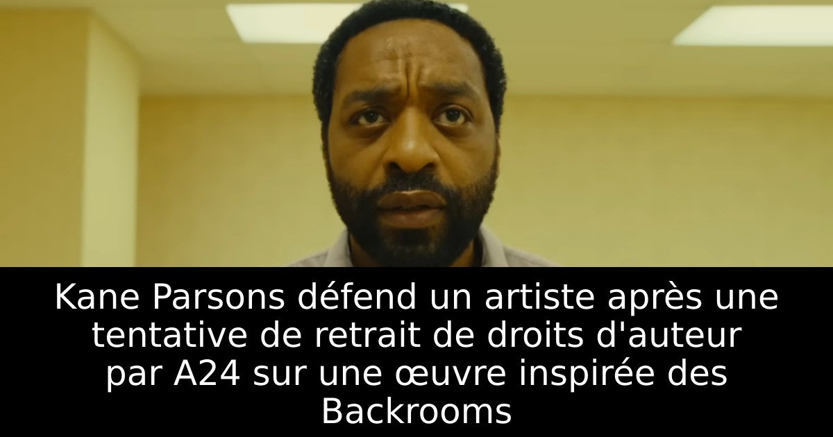 Kane Parsons défend un artiste après une tentative de retrait de droits d'auteur par A24 sur une œuvre inspirée des Backrooms