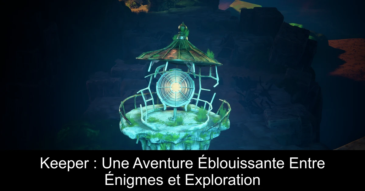 Keeper : Une Aventure Éblouissante Entre Énigmes et Exploration