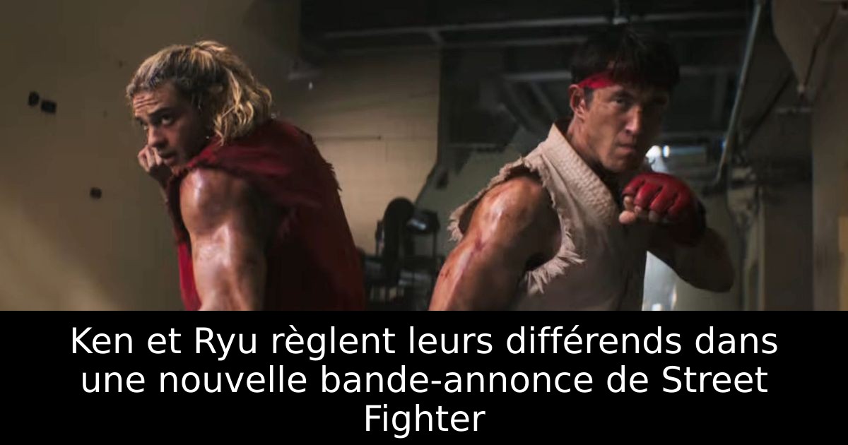 Ken et Ryu règlent leurs différends dans une nouvelle bande-annonce de Street Fighter