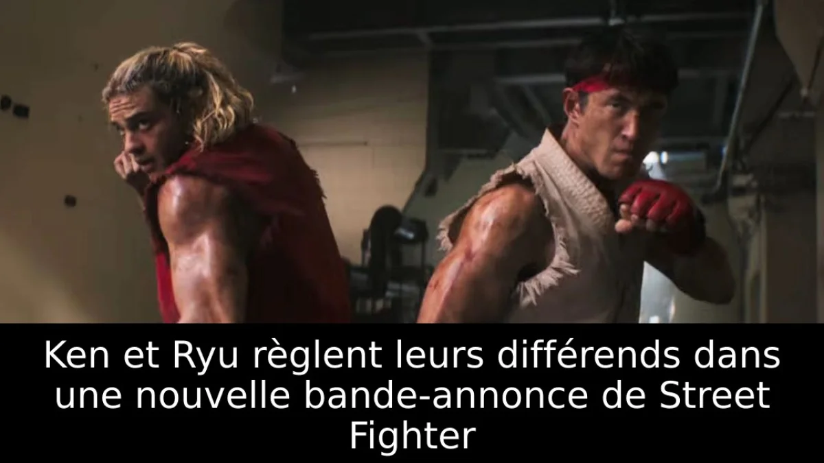 Ken et Ryu règlent leurs différends dans une nouvelle bande-annonce de Street Fighter