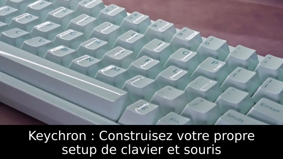 Keychron : Construisez votre propre setup de clavier et souris