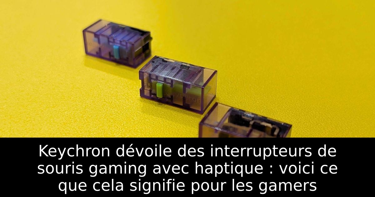 Keychron dévoile des interrupteurs de souris gaming avec haptique : voici ce que cela signifie pour les gamers