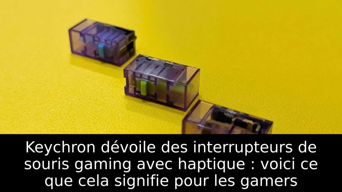 Keychron dévoile des interrupteurs de souris gaming avec haptique : voici ce que cela signifie pour les gamers