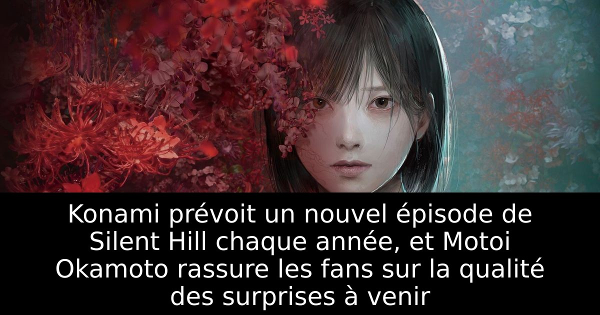 Konami prévoit un nouvel épisode de Silent Hill chaque année, et Motoi Okamoto rassure les fans sur la qualité des surprises à venir