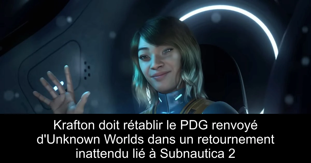 Krafton doit rétablir le PDG renvoyé d'Unknown Worlds dans un retournement inattendu lié à Subnautica 2